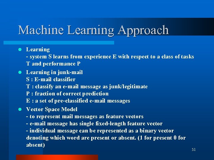 Machine Learning Approach Learning - system S learns from experience E with respect to