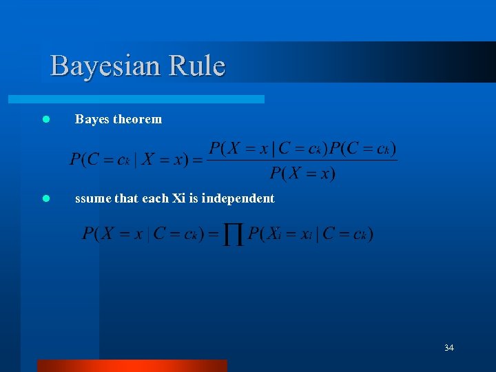 Bayesian Rule l Bayes theorem l ssume that each Xi is independent 34 