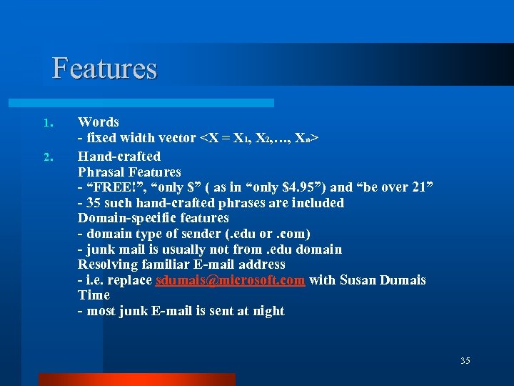 Features 1. 2. Words - fixed width vector <X = X 1, X 2,