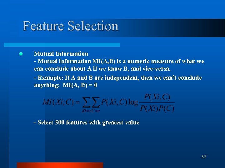 Feature Selection l Mutual Information - Mutual information MI(A, B) is a numeric measure
