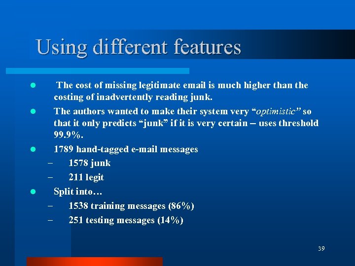 Using different features l l The cost of missing legitimate email is much higher