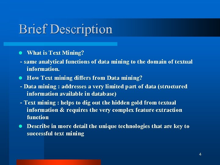 Brief Description What is Text Mining? - same analytical functions of data mining to