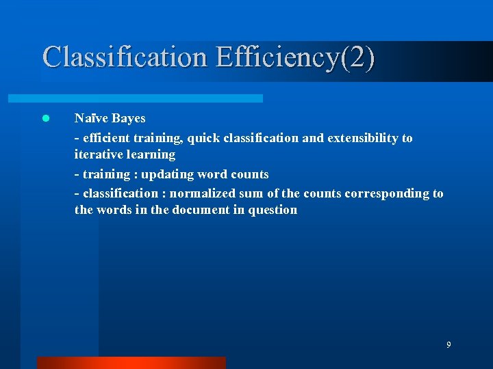 Classification Efficiency(2) l Naïve Bayes - efficient training, quick classification and extensibility to iterative