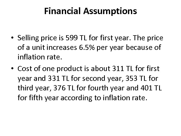 Financial Assumptions • Selling price is 599 TL for first year. The price of