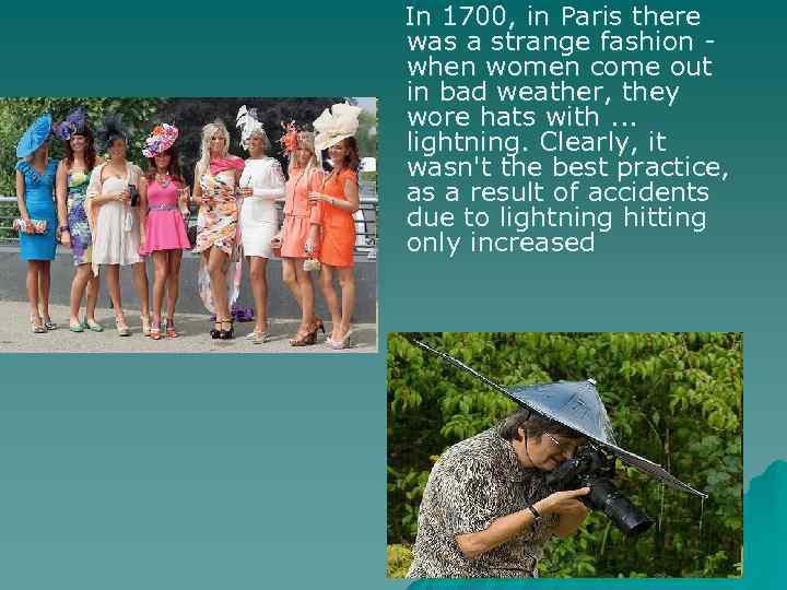 In 1700, in Paris there was a strange fashion when women come out in