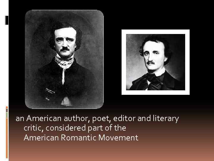 an American author, poet, editor and literary critic, considered part of the American Romantic