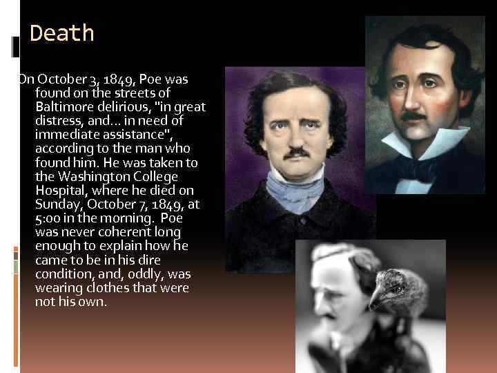 Death On October 3, 1849, Poe was found on the streets of Baltimore delirious,