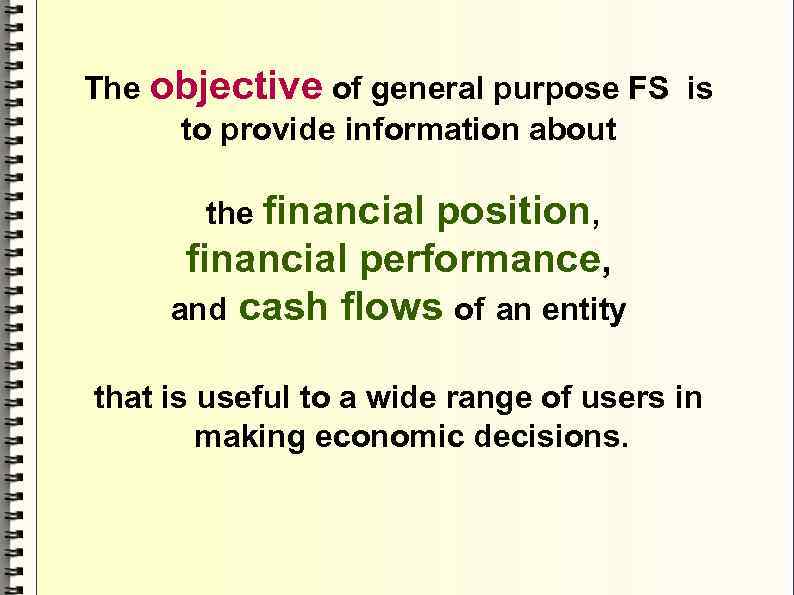 The objective of general purpose FS is to provide information about the financial position,