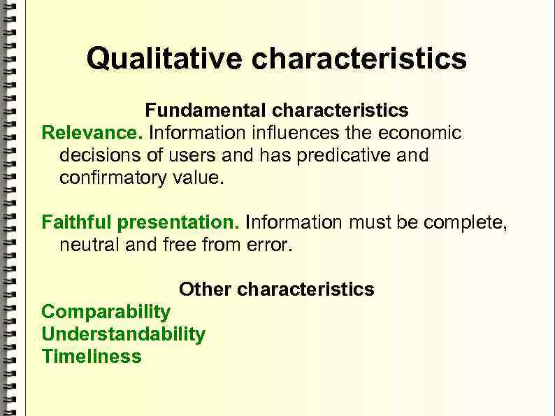Qualitative characteristics Fundamental characteristics Relevance. Information influences the economic decisions of users and has