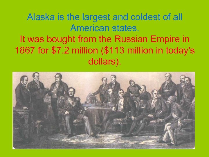 Alaska is the largest and coldest of all American states. It was bought from