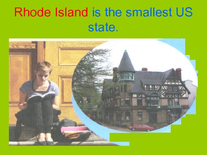 Rhode Island is the smallest US state. 