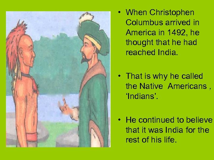  • When Christophen Columbus arrived in America in 1492, he thought that he