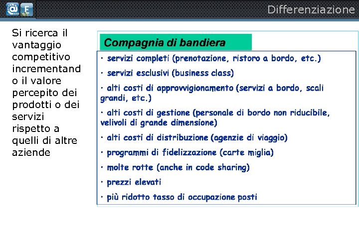 Differenziazione Si ricerca il vantaggio competitivo incrementand o il valore percepito dei prodotti o