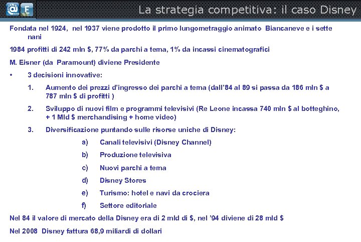 La strategia competitiva: il caso Disney Fondata nel 1924, nel 1937 viene prodotto il