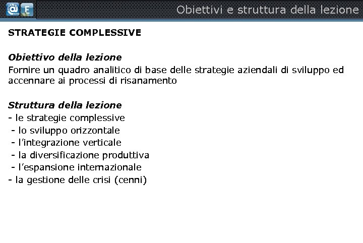 Obiettivi e struttura della lezione STRATEGIE COMPLESSIVE Obiettivo della lezione Fornire un quadro analitico