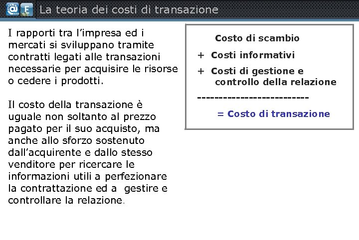 La teoria dei costi di transazione I rapporti tra l’impresa ed i mercati si