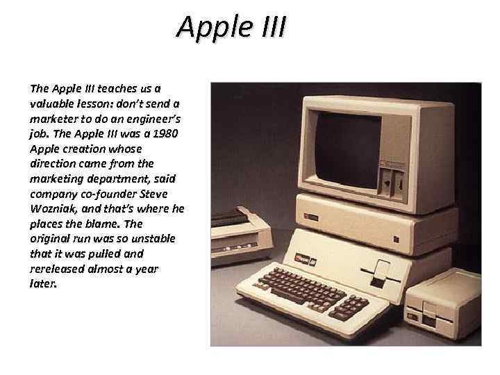 Apple III The Apple III teaches us a valuable lesson: don’t send a marketer