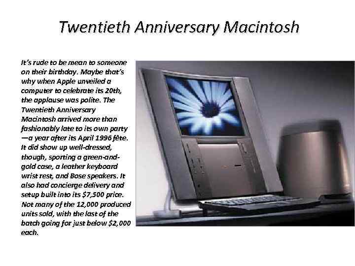Twentieth Anniversary Macintosh It’s rude to be mean to someone on their birthday. Maybe