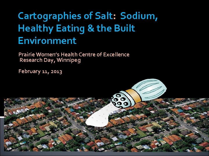 Cartographies of Salt: Sodium, Healthy Eating & the Built Environment Prairie Women’s Health Centre