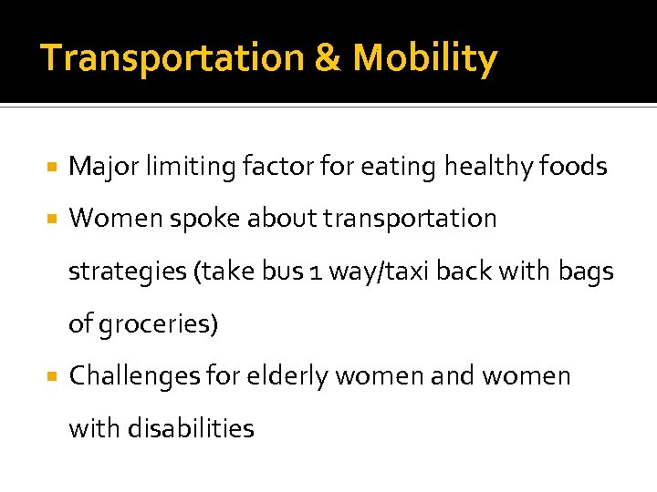 Transportation & Mobility Major limiting factor for eating healthy foods Women spoke about transportation