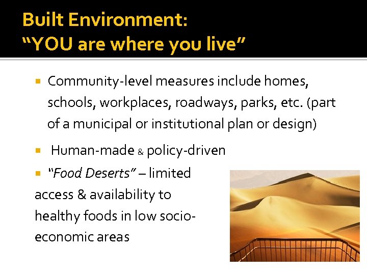 Built Environment: “YOU are where you live” Community-level measures include homes, schools, workplaces, roadways,