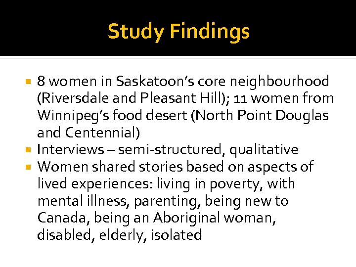 Study Findings 8 women in Saskatoon’s core neighbourhood (Riversdale and Pleasant Hill); 11 women
