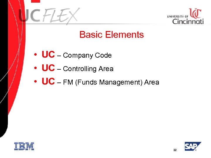Basic Elements • UC – Company Code • UC – Controlling Area • UC