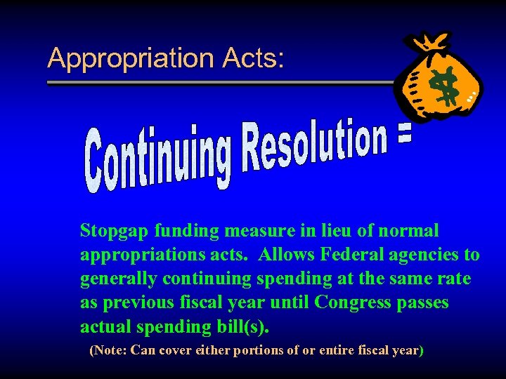 Appropriation Acts: Stopgap funding measure in lieu of normal appropriations acts. Allows Federal agencies