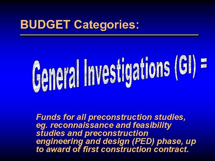 BUDGET Categories: Funds for all preconstruction studies, eg. reconnaissance and feasibility studies and preconstruction