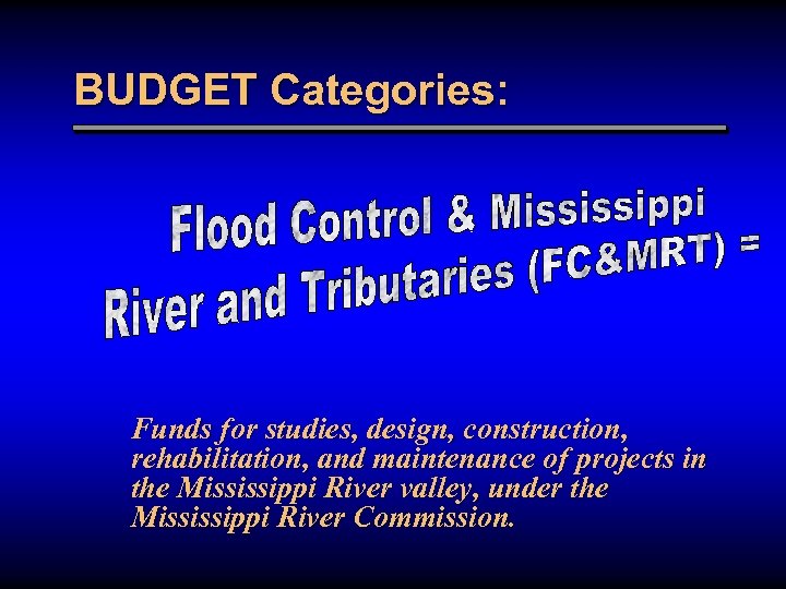 BUDGET Categories: Funds for studies, design, construction, rehabilitation, and maintenance of projects in the