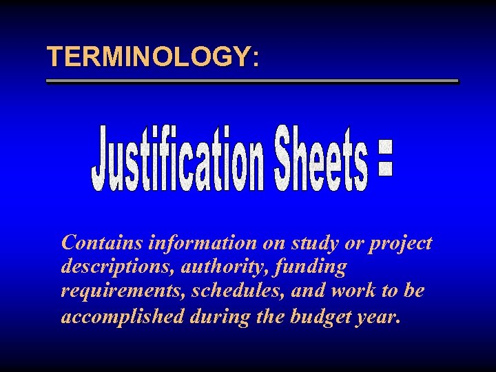 TERMINOLOGY: Contains information on study or project descriptions, authority, funding requirements, schedules, and work
