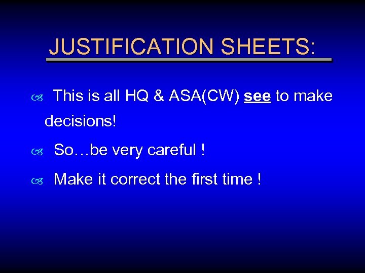 JUSTIFICATION SHEETS: This is all HQ & ASA(CW) see to make decisions! So…be very