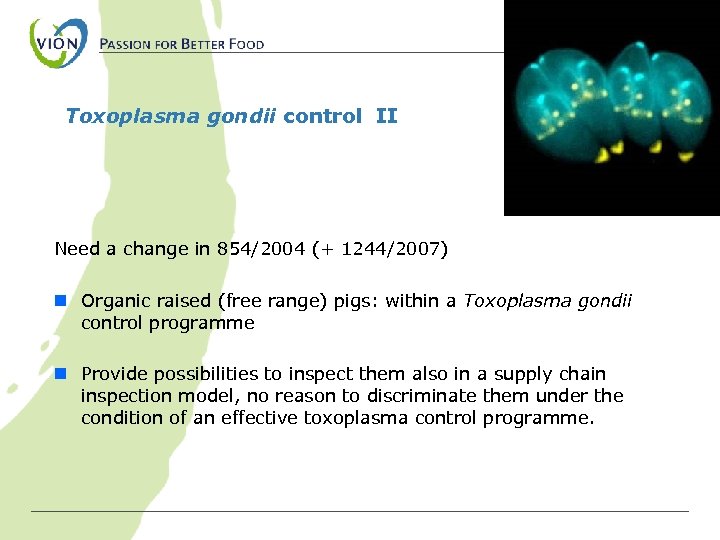 Toxoplasma gondii control II Need a change in 854/2004 (+ 1244/2007) n Organic raised