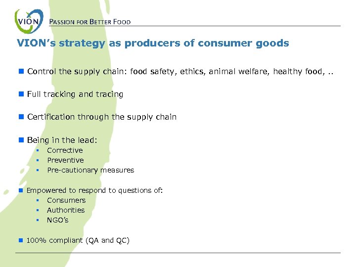 VION’s strategy as producers of consumer goods n Control the supply chain: food safety,