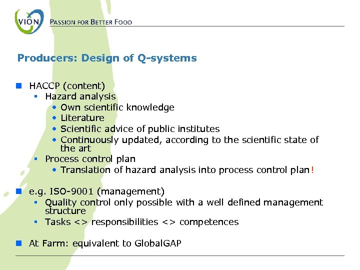 Producers: Design of Q-systems n HACCP (content) § Hazard analysis • Own scientific knowledge