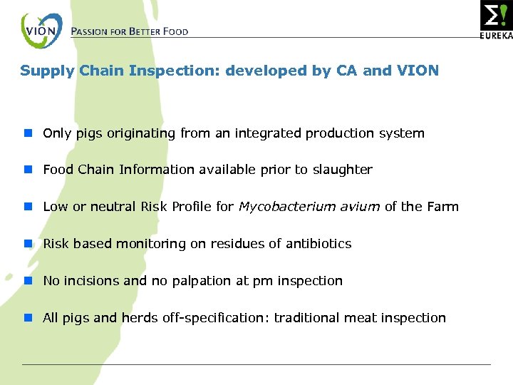 Supply Chain Inspection: developed by CA and VION n Only pigs originating from an
