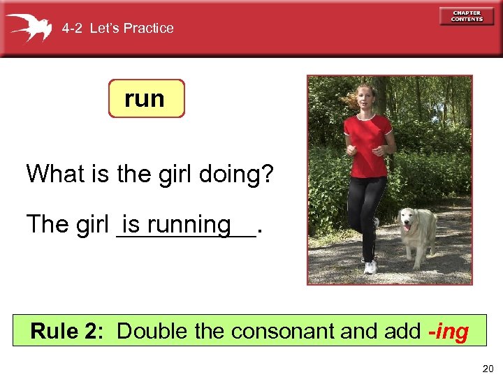4 -2 Let’s Practice run What is the girl doing? The girl _____. is