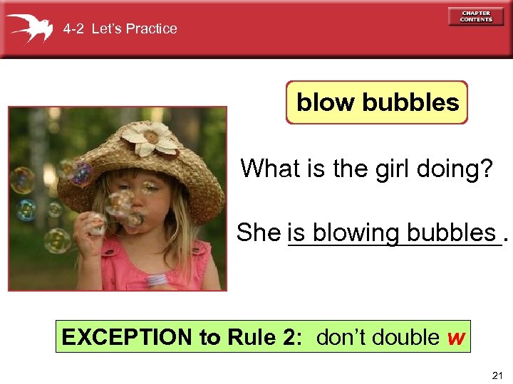4 -2 Let’s Practice blow bubbles What is the girl doing? She is blowing