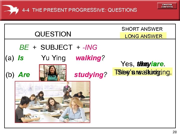 4 -4 THE PRESENT PROGRESSIVE: QUESTIONS SHORT ANSWER LONG ANSWER QUESTION BE + SUBJECT