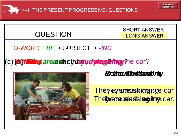 4 -4 THE PRESENT PROGRESSIVE: QUESTIONS SHORT ANSWER LONG ANSWER QUESTION Q-WORD + BE