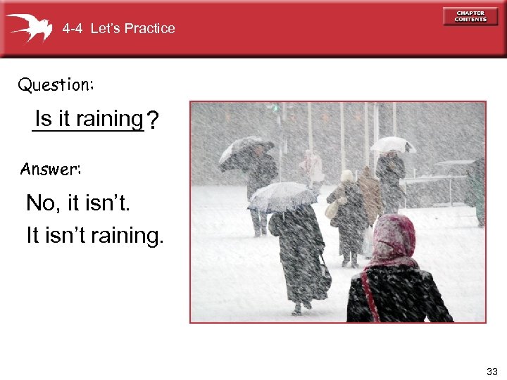 4 -4 Let’s Practice Question: Is it raining _____ ? Answer: No, it isn’t.