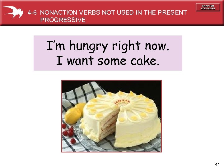 4 -6 NONACTION VERBS NOT USED IN THE PRESENT PROGRESSIVE I’m hungry right now.