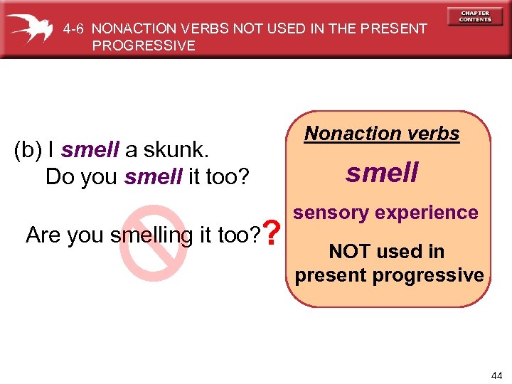 4 -6 NONACTION VERBS NOT USED IN THE PRESENT PROGRESSIVE (b) I smell a