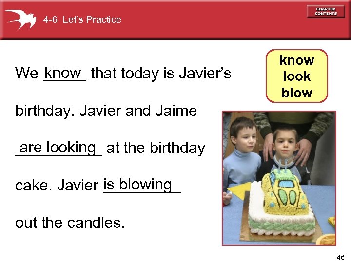 4 -6 Let’s Practice know We _____ that today is Javier’s know look blow