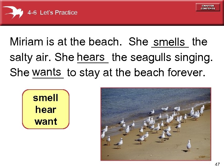 4 -6 Let’s Practice Miriam is at the beach. She ______ the smells salty