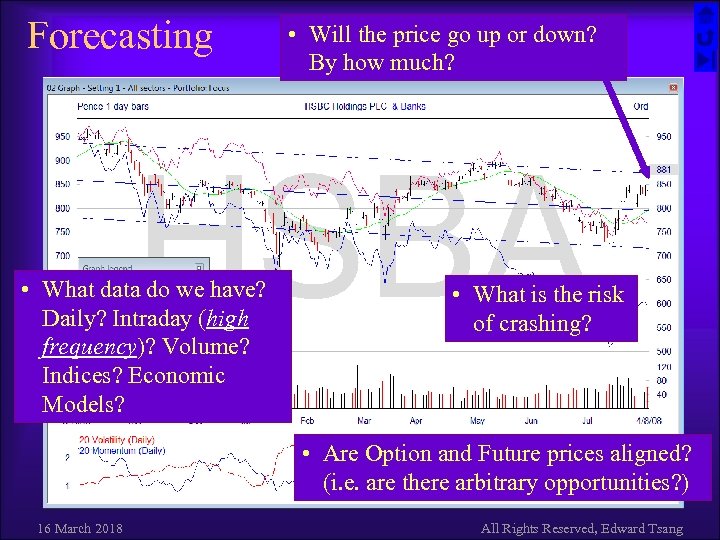 Forecasting • What data do we have? Daily? Intraday (high frequency)? Volume? Indices? Economic