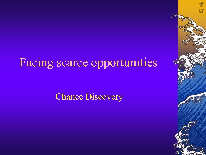 Facing scarce opportunities Chance Discovery 