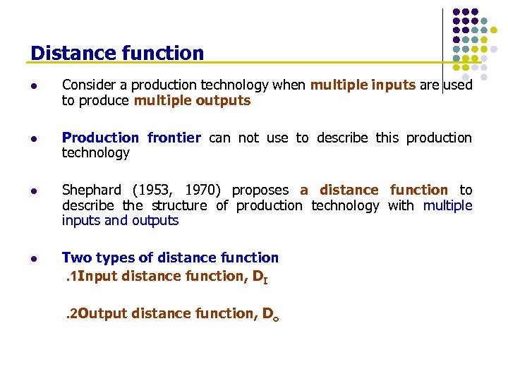Distance function l Consider a production technology when multiple inputs are used to produce