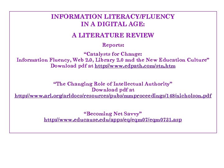 INFORMATION LITERACY/FLUENCY IN A DIGITAL AGE: A LITERATURE REVIEW Reports: “Catalysts for Change: Information