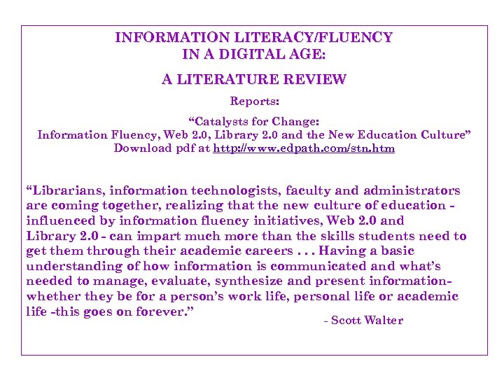 INFORMATION LITERACY/FLUENCY IN A DIGITAL AGE: A LITERATURE REVIEW Reports: “Catalysts for Change: Information